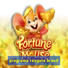 programa resgate brasil